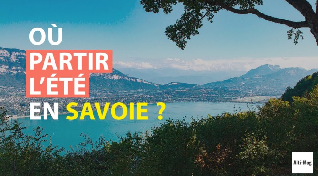 pourquoi la savoie est elle une destination de rêve ?